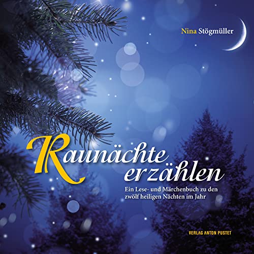 Raunächte erzählen: Ein Lese- und Märchenbuch zu den zwölf heiligen Nächten im Jahr - Jubiläumsausgabe! Raunächte erzählen: Ein Lese- und Märchenbuch zu den zwölf heiligen Nächten im Jahr - Jubiläumsausgabe!