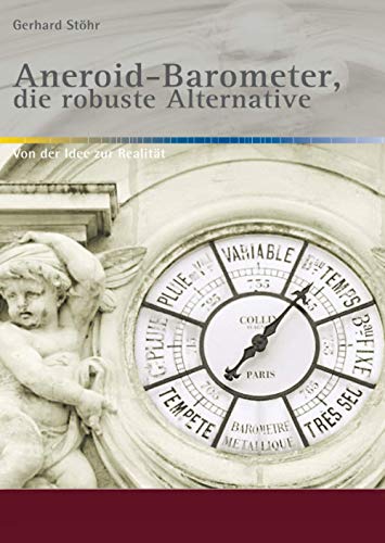 Aneroid-Barometer, die robuste Alternative: Von der Idee zur Realität / 2. nahezu unveränderte Ausgabe (Alte Metereologische Instrumente und deren Entwicklungen) von epubli