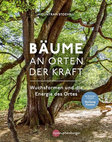 Bäume an Orten der Kraft: Wuchsformen und die Energie des Ortes von Nymphenburger Verlag
