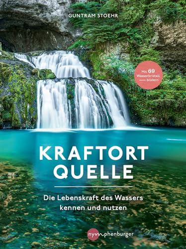 Kraftort Quelle: Die Lebenskraft des Wassers kennen und nutzen von Nymphenburger in der Franckh-Kosmos Verlags-GmbH & Co. KG