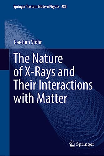 The Nature of X-Rays and Their Interactions with Matter (Springer Tracts in Modern Physics, 288, Band 288) von Springer
