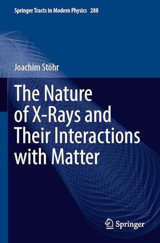 The Nature of X-Rays and Their Interactions with Matter: DE (Springer Tracts in Modern Physics, 288, Band 288) von Springer