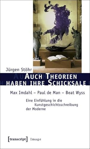 Auch Theorien haben ihre Schicksale: Max Imdahl - Paul de Man - Beat Wyss. Eine Einfühlung in die Kunstgeschichtsschreibung der Moderne (Image)