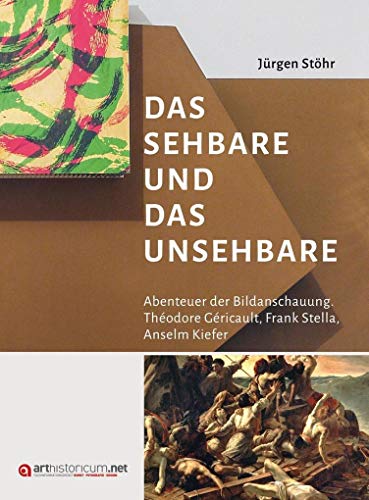 Das Sehbare und das Unsehbare: Abenteuer der Bildanschauung. Théodore Géricault, Frank Stella, Anselm Kiefer von arthistoricum.net