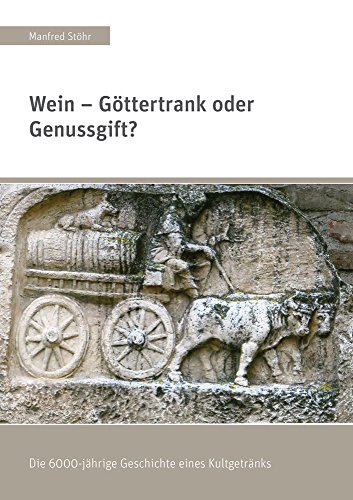 Wein – Göttertrank oder Genussgift?: Die 6000-jährige Geschichte eines Kultgetränks (Berichte aus der Geschichtswissenschaft)