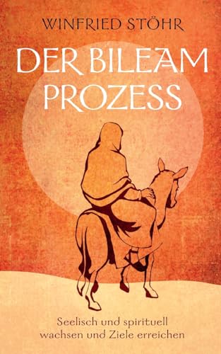 Der Bileam Prozess: Seelisch und spirituell wachsen und Ziele erreichen von BoD – Books on Demand