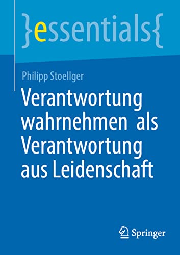 Verantwortung wahrnehmen als Verantwortung aus Leidenschaft (essentials)