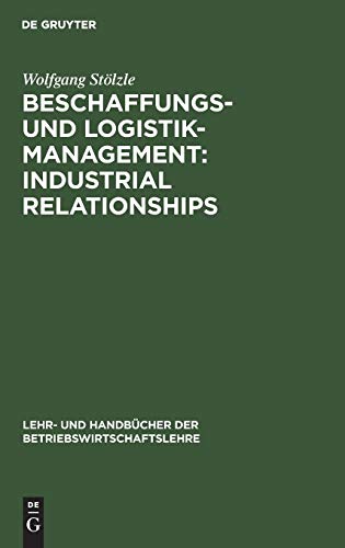 Beschaffungs- und Logistik-Management: Industrial Relationships (Lehr- und Handbücher der Betriebswirtschaftslehre)