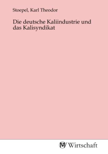 Die deutsche Kaliindustrie und das Kalisyndikat