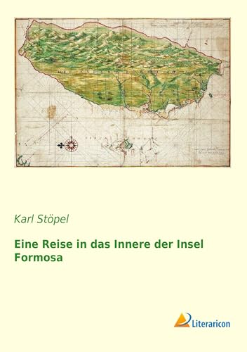 Eine Reise in das Innere der Insel Formosa Eine Reise in das Innere der Insel Formosa von Literaricon Verlag UG