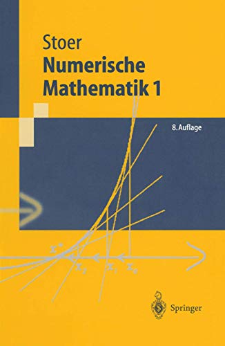 Numerische Mathematik 1: Eine Einführung - unter Berücksichtigung von Vorlesungen von F.L. Bauer (Springer-Lehrbuch)