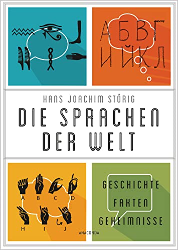 Die Sprachen der Welt. Geschichte. Fakten. Geheimnisse: Ihre Entstehung, ihre Gemeinsamkeiten, ihre Gegensätze. Spannend und lebendig erzählt von ANACONDA