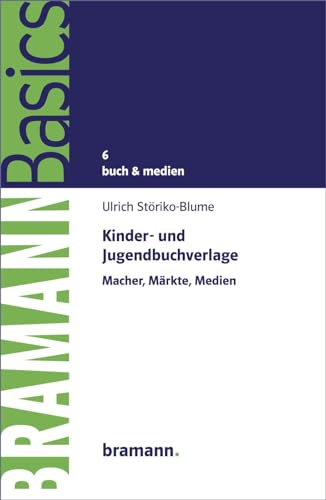 Kinder- und Jugendbuchverlage: Macher, Märkte, Medien (BRAMANNBasics) von bramann.