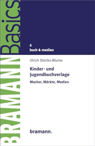 Kinder- und Jugendbuchverlage: Macher, Märkte, Medien (BRAMANNBasics)