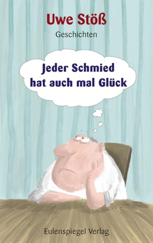 Jeder Schmied hat auch mal Glück: Geschichten von Eulenspiegel Verlag