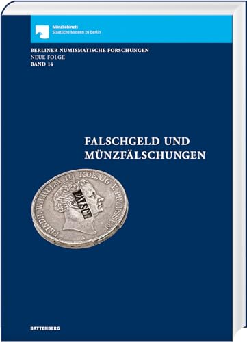 Falschgeld und Münzfälschungen (Berliner Numismatische Forschungen, Neue Folge: Band 14): Berliner Numismatische Forschungen Band 14 von Battenberg Verlag