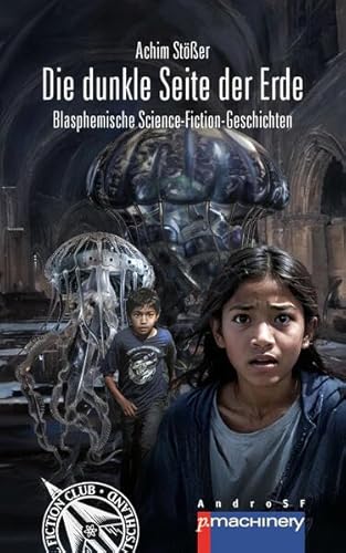 DIE DUNKLE SEITE DER ERDE: Blasphemische Science-Fiction-Geschichten (AndroSF: Die SF-Reihe für den Science Fiction Club Deutschland e.V. (SFCD))