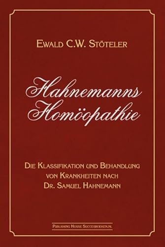 Hahnemanns Homöopathie: Die Klassifikation und Behandlung von Krankheiten nach Dr. Samuel Hahnemann von Succesboeken.nl