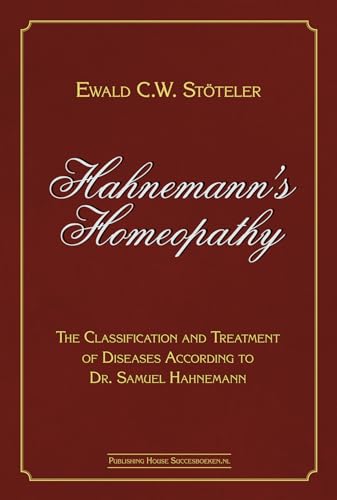 Hahnemann’s Homeopathy: The Classification and Treatment of Diseases According to Dr. Samuel Hahnemann