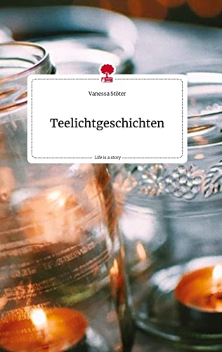 Teelichtgeschichten. Life is a Story - story.one von story.one publishing