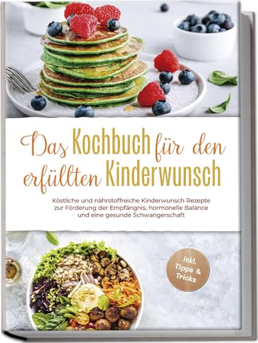 Das Kochbuch für den erfüllten Kinderwunsch: Köstliche und nährstoffreiche Kinderwunsch Rezepte zur Förderung der Empfängnis, hormonelle Balance und eine gesunde Schwangerschaft -inkl. Tipps & Tricks von Edition Lunerion