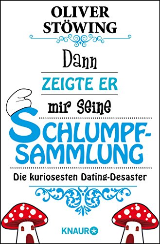 Dann zeigte er mir seine Schlumpfsammlung: Die kuriosesten Dating-Desaster Dann zeigte er mir seine Schlumpfsammlung: Die kuriosesten Dating-Desaster