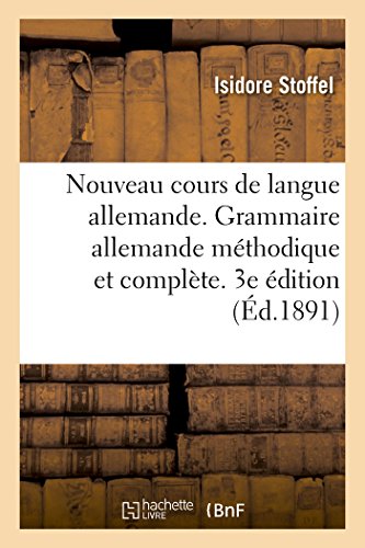 Nouveau Cours de Langue Allemande. Grammaire Allemande Méthodique Et Complète. 3e Édition Nouveau Cours de Langue Allemande. Grammaire Allemande Méthodique Et Complète. 3e Édition von HACHETTE BNF