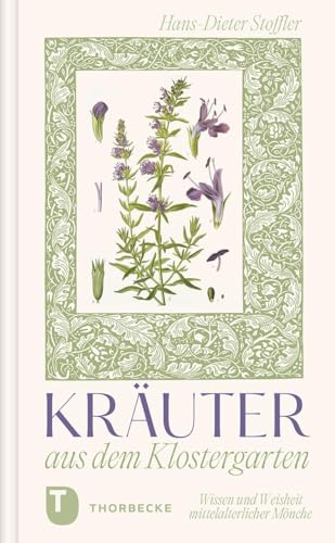Kräuter aus dem Klostergarten: Wissen und Weisheit mittelalterlicher Mönche von Jan Thorbecke Verlag