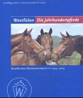 Westfalen - Die Jahrhundertpferde: Westfälisches Pferdestammbuch e.V. 1904-2004 Westfalen - Die Jahrhundertpferde: Westfälisches Pferdestammbuch e.V. 1904-2004