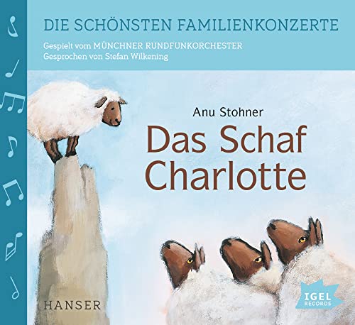 Die schönsten Familienkonzerte. Das Schaf Charlotte: Begleitet von klassischer Musik des Münchener Rundfunkorchesters für Kinder ab 3 Jahren von Igel Records