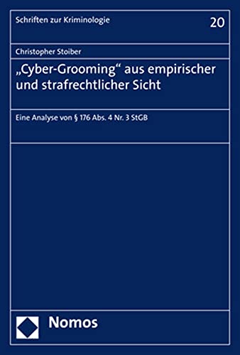 "Cyber-Grooming" aus empirischer und strafrechtlicher Sicht: Eine Analyse von § 176 Abs. 4 Nr. 3 StGB (Schriften zur Kriminologie)