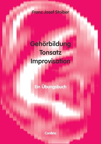 Gehörbildung, Tonsatz, Improvisation: Ein Übungsbuch