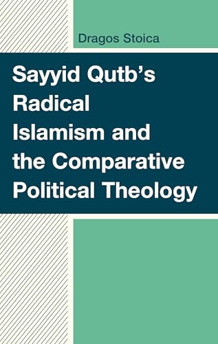 Sayyid Qutb's Radical Islamism and the Comparative Political Theology Sayyid Qutb's Radical Islamism and the Comparative Political Theology von Lexington Books/Fortress Academic