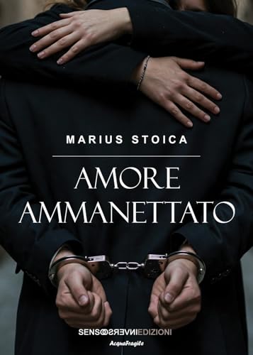 Amore ammanettato (AcquaFragile) von Sensoinverso Edizioni