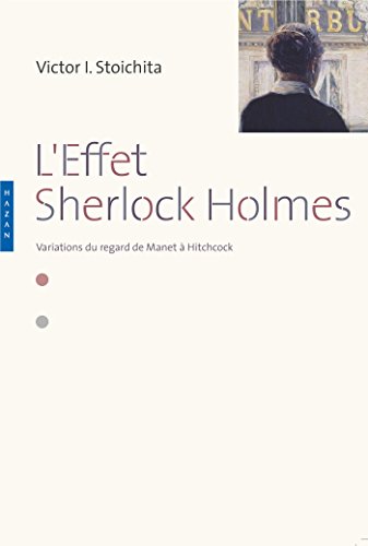L'effet Sherlock Holmes. Variations du regard de Manet à Hitchcock von HAZAN