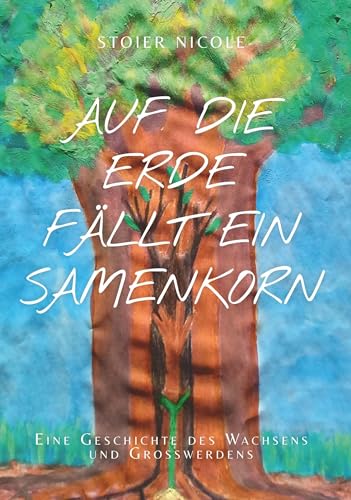 Auf die Erde fällt ein Samenkorn: Eine Geschichte des Wachsens und Großwerdens