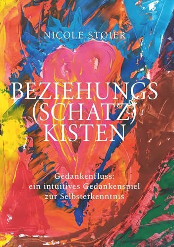 Beziehungsschatzkisten: Gedankenfluss: ein intuitives Gedankenspiel zur Selbsterkenntnis von Buchschmiede von Dataform Media GmbH