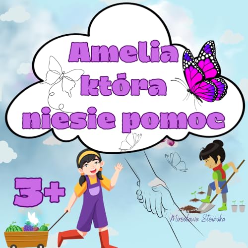 Amelia która niesie pomoc: Amelia to odważna i pełna empatii dziewczynka, która zawsze gotowa jest pomóc innym w potrzebie Amelia która niesie pomoc: Amelia to odważna i pełna empatii dziewczynka, która zawsze gotowa jest pomóc innym w potrzebie von Independently published