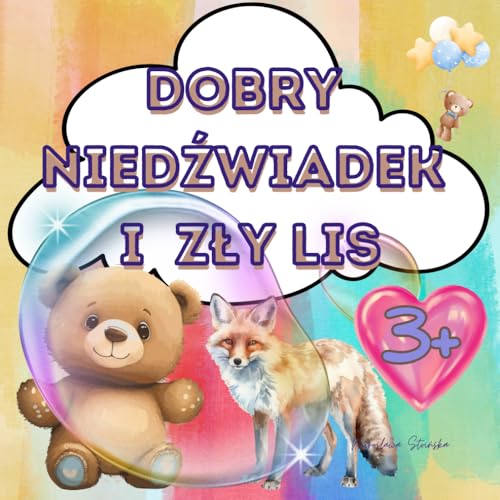 Dobry niedźwiadek i zły lis: W książeczce o dobrym niedźwiadku i złym lisie dzieci dowiedzą się, jak ważne jest być uczciwym i pomocnym wobec innych. Dobry niedźwiadek i zły lis: W książeczce o dobrym niedźwiadku i złym lisie dzieci dowiedzą się, jak ważne jest być uczciwym i pomocnym wobec innych. von Independently published