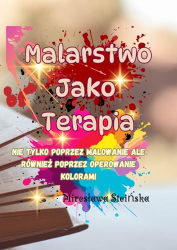 "Malarstwo jako terapia": Książka opisuje metody terapii malowaniem oraz opowiada o wspomaganiu leczenia kolorami. "Malarstwo jako terapia": Książka opisuje metody terapii malowaniem oraz opowiada o wspomaganiu leczenia kolorami. von Independently published