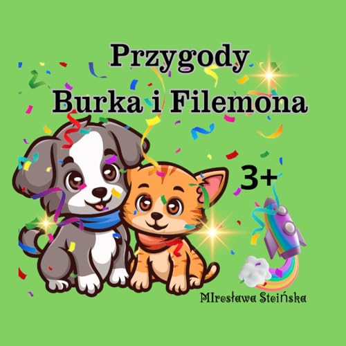 Przygody Burka i Filemona: "Kotek i Piesek: Najlepsi Przyjaciele" to urocza książeczka dla dzieci w wieku 3+. Przeżyj przygody dwóch niezwykłych ... swoich różnic są najlepszymi przyjaciółmi. von Independently published