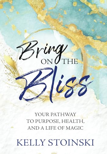 Bring on the Bliss: Your Pathway to Purpose, Health, and a Life of Magic von Empower Press