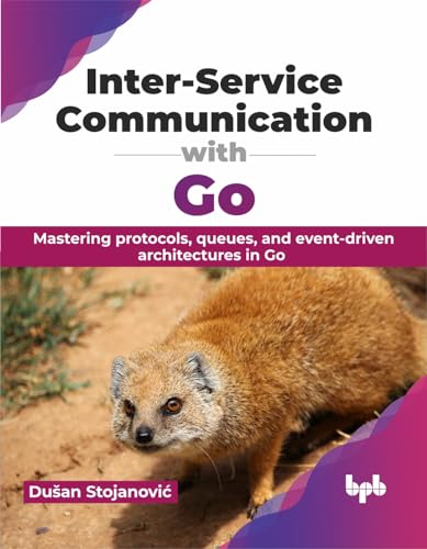 Inter-Service Communication with Go: Mastering protocols, queues, and event-driven architectures in Go (English Edition)