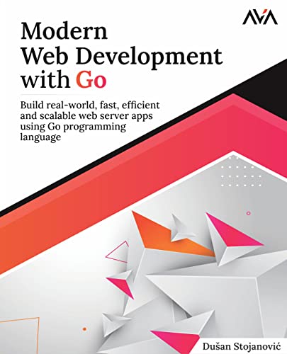Modern Web Development with Go: Build real-world, fast, efficient and scalable web server apps using Go programming language (English Edition): Build ... web server apps using Go programming language von Orange Education Pvt Ltd