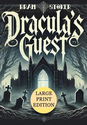 Dracula's Guest (Large Print Edition): A chilling journey through gothic horror, mysterious encounters, and supernatural dread in the shadow of ancient crypts and haunting forests von Independently published