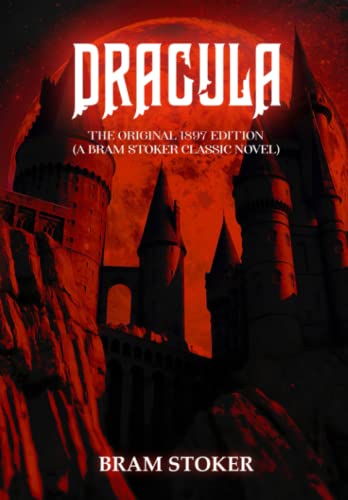 Dracula: The Original 1897 Edition (A Bram Stoker Classic Novel)