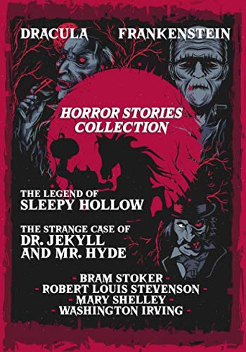 Horror Stories Collection: Dracula, The Strange Case of Dr. Jekyll and Mr. Hyde, Frankenstein and The Legend of Sleepy Hollow Horror Stories Collection: Dracula, The Strange Case of Dr. Jekyll and Mr. Hyde, Frankenstein and The Legend of Sleepy Hollow