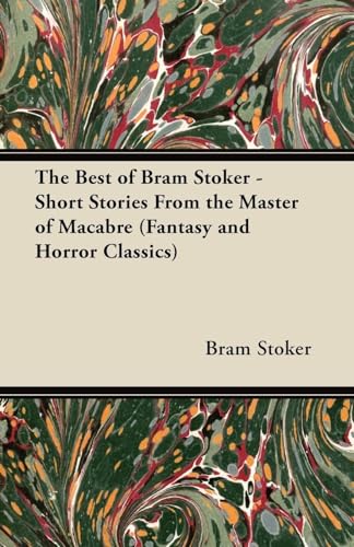 The Best of Bram Stoker - Short Stories From the Master of Macabre (Fantasy and Horror Classics)