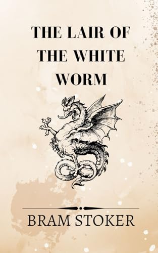 The Lair of the White Worm: A Deadly Legend, A Monstrous Secret, A Battle Against an Ancient Evil The Lair of the White Worm: A Deadly Legend, A Monstrous Secret, A Battle Against an Ancient Evil von Independently published