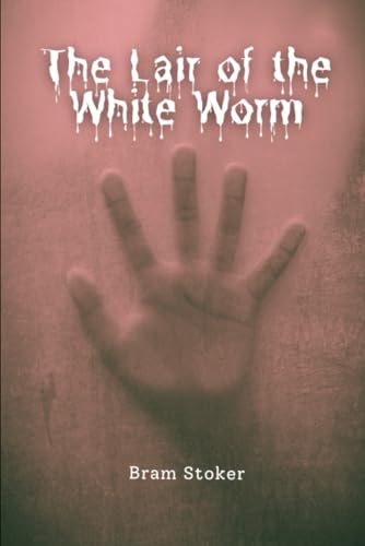 Victorian Horror Classics: The Lair of the White Worm: Delve into the Enigmatic Depths of Bram Stoker's Classic Tale von Independently published